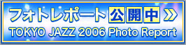 TOKYO JAZZ 2006 Photo Report
