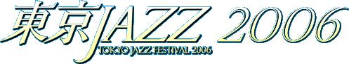 JAZZ 2006 -TOKYO JAZZ FESTIVAL 2006-